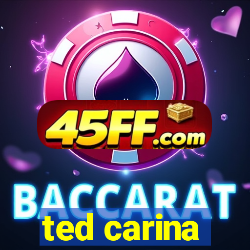 ted carina